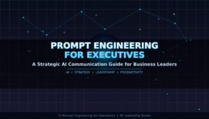 Why Prompt Engineering Is Every Leader’s New Skill