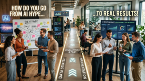 How Do You Go From AI Hype to Real Results? An Ultimate Guide